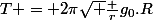 T = 2\pi\sqrt {\frac {r}{g_0.R}}