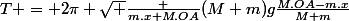 T = 2\pi \sqrt {\frac {m.x+M.OA}{(M+m)g\frac{M.OA-m.x}{M+m}}}