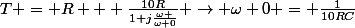 T = R + \frac{10R}{1+j\frac{\omega }{\omega 0}} \rightarrow \omega 0 = \frac{1}{10RC}