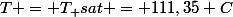 T = T_ {sat} = 111,35 C
