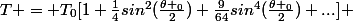 T = T_0[1+\frac{1}{4}sin^2(\frac{\theta _0}{2})+\frac{9}{64}sin^4(\frac{\theta _0}{2})+...] 
