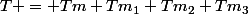 T = Tm+Tm_{1}+Tm_{2}+Tm_{3}