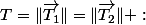 T=\Vert\overrightarrow{T_{1}}\Vert=\Vert\overrightarrow{T_{2}}\Vert :