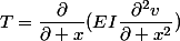 T=\dfrac{\partial}{\partial x}(EI\dfrac{\partial^{2}v}{\partial x^{2}})