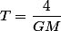 T=\dfrac{4\pir}{GM}