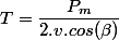 T=\dfrac{P_{m}}{2.v.cos(\beta)}