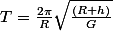T=\frac{2\pi}{R}\sqrt{\frac{(R+h)}{G}}}