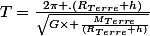 T=\frac{2\pi .(R_{Terre}+h)}{\sqrt{G\times \frac{M_{Terre}}{(R_{Terre}+h)}}}