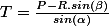 T=\frac{P-R.sin(\beta)}{sin(\alpha)}