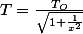 T=\frac{T_{O}}{\sqrt{1+\frac{1}{x^{2}}}}