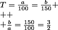 T=\frac{a}{100}=\frac{b}{150}
 \\ 
 \\ \frac{b}{a}=\frac{150}{100}=\frac{3}{2}