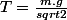 T=\frac{m.g}{sqrt{2}}