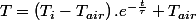 T=\left(T_{i}-T_{air}\right).e^{-\frac{t}{\tau}}+T_{air}