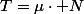 T=\mu\cdot N