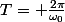 T= \frac{2\pi}{\omega_0}