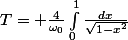 T= \frac{4}{\omega_0}\int_0^1\frac{dx}{\sqrt{1-x^2}}