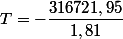 T=-\dfrac{316721,95}{1,81}