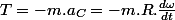 T=-m.a_{C}=-m.R.\frac{d\omega}{dt}