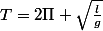 T=2\Pi \sqrt{\frac{l}{g}}