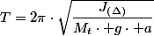 T=2\pi\cdot\sqrt{\dfrac{J_{\left(\Delta\right)}}{M_{t}\cdot g\cdot a}}