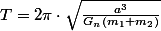 T=2\pi\cdot\sqrt{\frac{a^{3}}{G_{n}(m_{1}+m_{2})}}