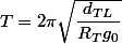 T=2\pi\sqrt{\dfrac{d_{TL}}{R_{T}g_{0}}}