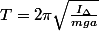 T=2\pi\sqrt{\frac{I_{\Delta}}{mga}}