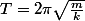 T=2\pi\sqrt{\frac{m}{k}}