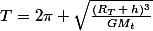 T=2\pi \sqrt{\frac{(R_T\,+\,h)^3}{GM_t}}