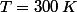 T=300\,K