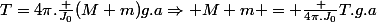 T=4\pi.\frac {J_0}{(M+m)g.a}\Rightarrow M+m = \frac {4\pi.J_0}{T.g.a}
