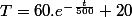 T=60.e^{-\frac{t}{500}}+20