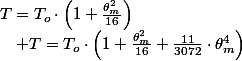 T=T_{o}\cdot\left(1+\frac{\theta_{m}^{2}}{16}\right)\quad;\quad T=T_{o}\cdot\left(1+\frac{\theta_{m}^{2}}{16}+\frac{11}{3072}\cdot\theta_{m}^{4}\right)