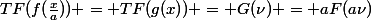 TF(f(\frac{x}{a})) = TF(g(x)) = G(\nu) = aF(a\nu)&nbsp;&nbsp;