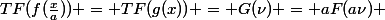 TF(f(\frac{x}{a})) = TF(g(x)) = G(\nu) = aF(a\nu) 