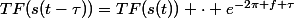 TF(s(t-\tau))=TF(s(t)) \cdot e^{-2\pi f \tau}