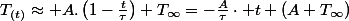 T_{(t)}\approx A.\left(1-\frac{t}{\tau}\right)+T_{\infty}=-\frac{A}{\tau}\cdot t+\left(A+T_{\infty}\right)
