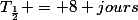 T_{\frac{1}{2}} = 8 jours