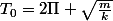 T_{0}=2\Pi \sqrt{\frac{m}{k}}
