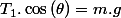 T_{1}.\cos\left(\theta\right)=m.g