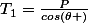 T_{1}=\frac{P}{cos(\theta )}
