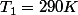 T_{1}=290K