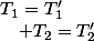 T_{1}=T'_{1}\quad;\quad T_{2}=T'_{2}