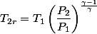 T_{2r}=T_{1}\left(\dfrac{P_{2}}{P_{1}}\right)^{\frac{\gamma-1}{\gamma}}