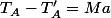 T_{A}-T'_A=Ma