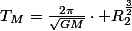 T_{M}=\frac{2\pi}{\sqrt{GM}}\cdot R_{2}^{\frac{3}{2}}