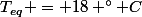 T_{eq} = 18 ^\circ C