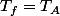 T_{f}=T_A