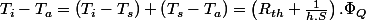 T_{i}-T_{a}=\left(T_{i}-T_{s}\right)+\left(T_{s}-T_{a}\right)=\left(R_{th}+\frac{1}{h.S}\right).\Phi_{Q}
