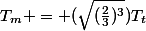 T_{m}^{2} = (\frac{r_{1}}{r_{2}})^{3}T_{t}^{2} \Leftrightarrow T_{m} = \sqrt{(\frac{r_{1}}{r_{2}})^{3}T_{t}^{2}} \Leftrightarrow&nbsp;&nbsp;T_{m} = (\sqrt{(\frac{2}{3})^{3}})T_{t}